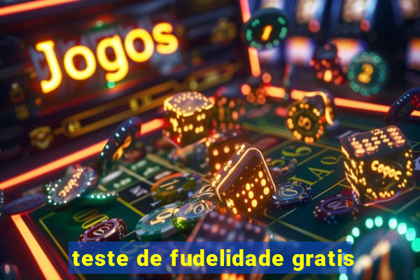 teste de fudelidade gratis